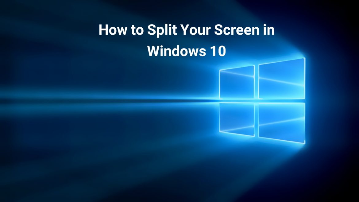 How to Split Your Screen in Windows 10 Easily in 2022