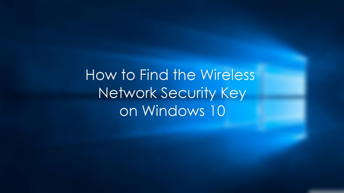 How To Find Your Wireless Network Security Key On Windows 10 Pc